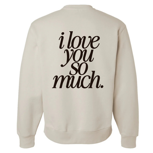 I Love You So Much Crewneck (Adult Size)