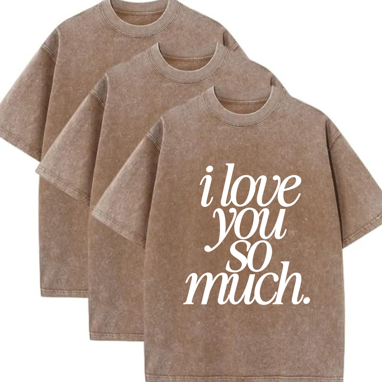 I Love You So Much Faded Tee