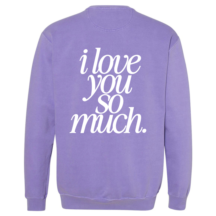 I Love You So Much Crewneck (Adult Size)