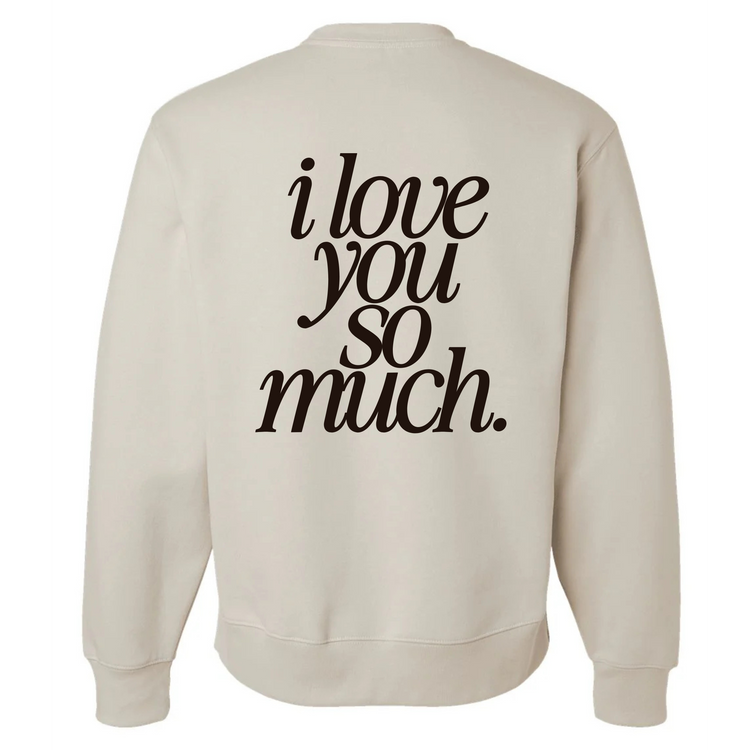 I Love You So Much Crewneck (Adult Size)