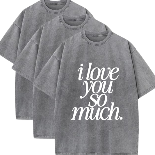 I Love You So Much Faded Tee