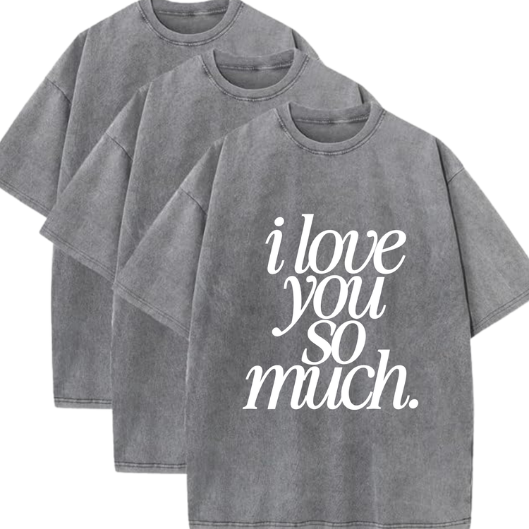 I Love You So Much Faded Tee