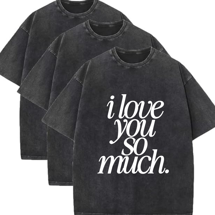 I Love You So Much Faded Tee