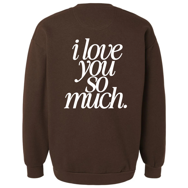 I Love You So Much Crewneck (Adult Size)
