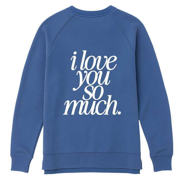 I Love You So Much Crewneck (Adult Size)