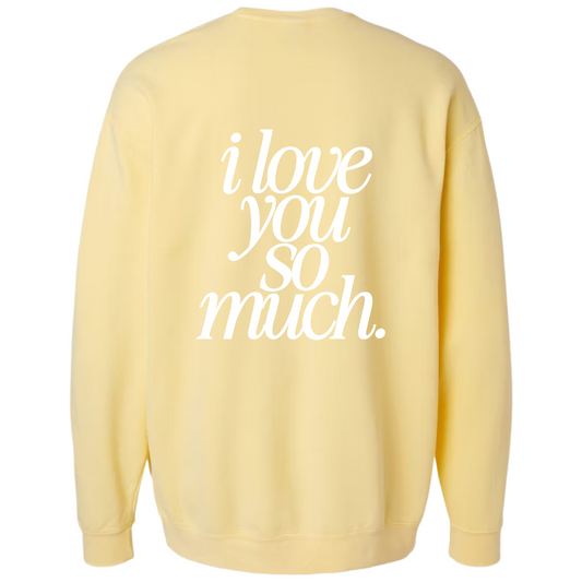 I Love You So Much Crewneck (Adult Size)