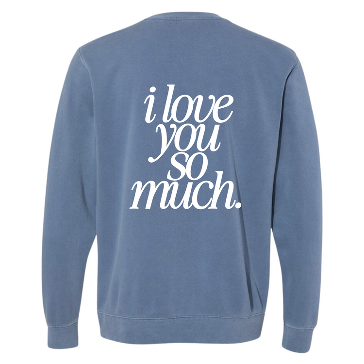 I Love You So Much Crewneck (Adult Size)