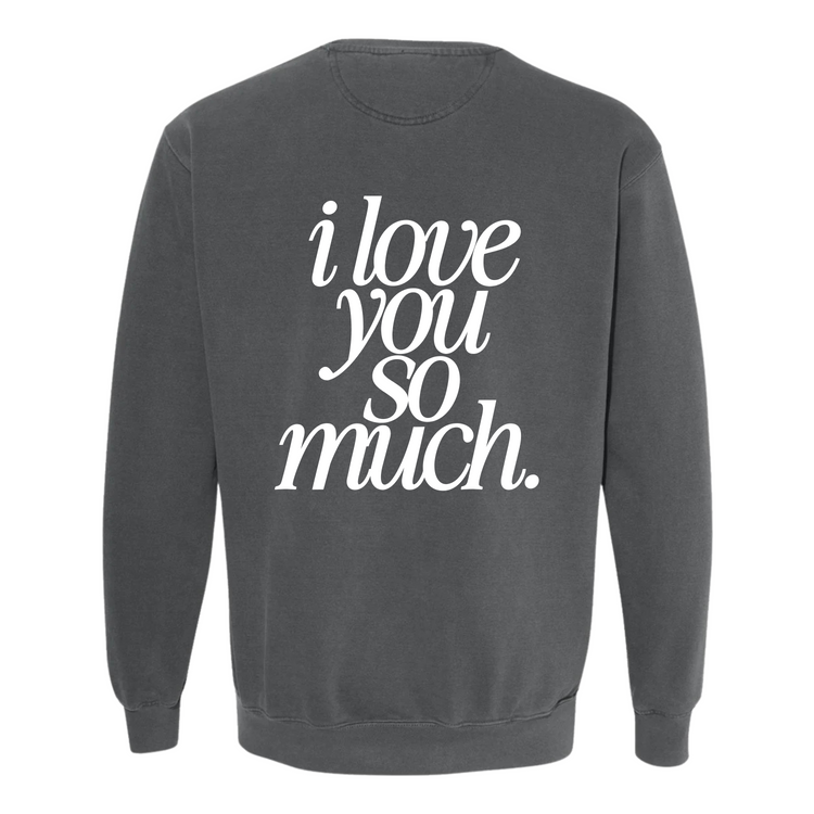 I Love You So Much Crewneck (Adult Size)