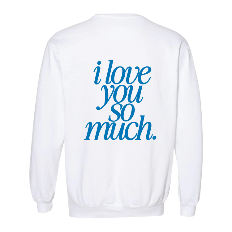 I Love You So Much Crewneck (Adult Size)