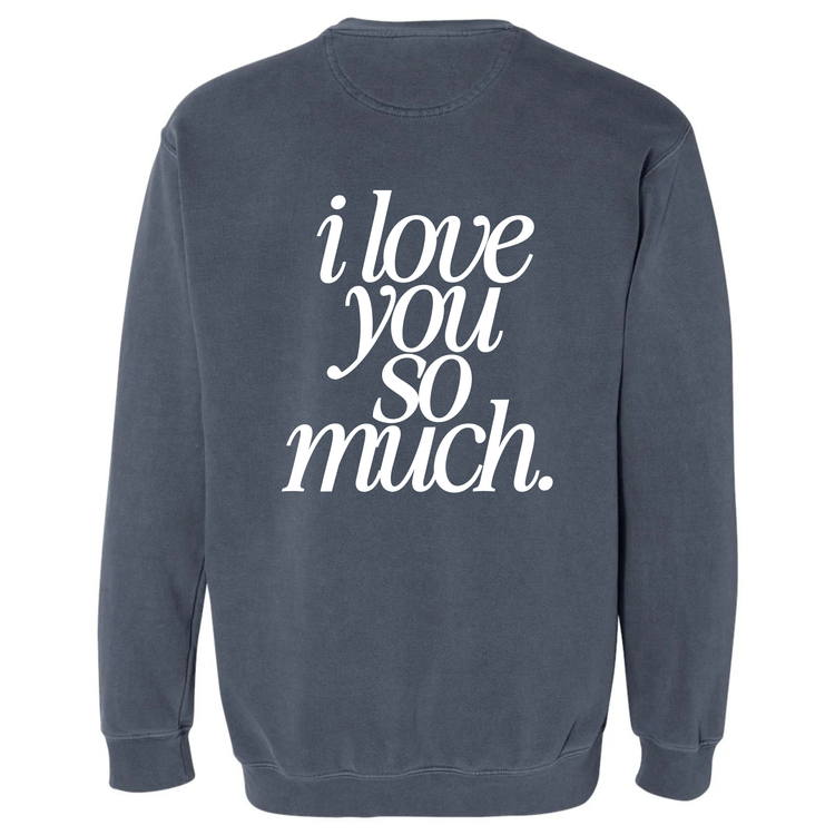 I Love You So Much Crewneck (Adult Size)